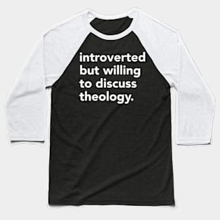 Introverted but willing to discuss theology Baseball T-Shirt